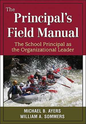 The Principal's Field Manual: The School Principal as the Organizational Leader de Michael B. Ayers