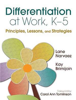 Differentiation at Work, K-5: Principles, Lessons, and Strategies de M. Lane Narvaez