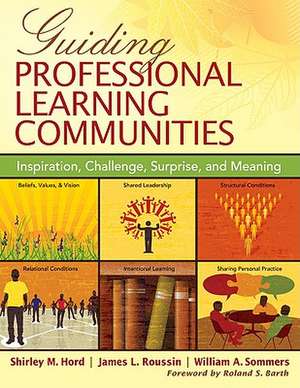 Guiding Professional Learning Communities: Inspiration, Challenge, Surprise, and Meaning de Shirley M. Hord