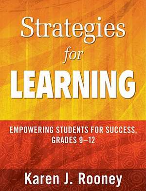 Strategies for Learning: Empowering Students for Success, Grades 9-12 de Karen J. Rooney