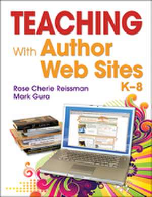 Teaching With Author Web Sites, K–8 de Rose C. Reissman