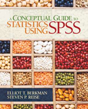 A Conceptual Guide to Statistics Using SPSS de Elliot T. Berkman