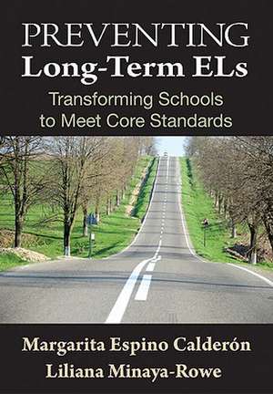 Preventing Long-Term ELs: Transforming Schools to Meet Core Standards de Margarita Espino Calderon