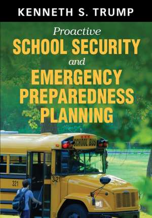 Proactive School Security and Emergency Preparedness Planning de Kenneth S. Trump