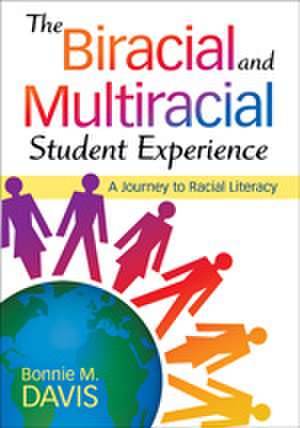 The Biracial and Multiracial Student Experience: A Journey to Racial Literacy de Bonnie M. Davis