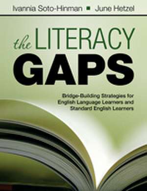 The Literacy Gaps: Bridge-Building Strategies for English Language Learners and Standard English Learners de Ivannia Soto