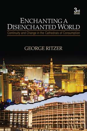 Enchanting a Disenchanted World: Continuity and Change in the Cathedrals of Consumption de George Ritzer