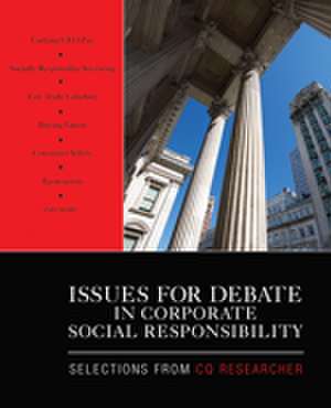 Issues for Debate in Corporate Social Responsibility: Selections From CQ Researcher de CQ Researcher