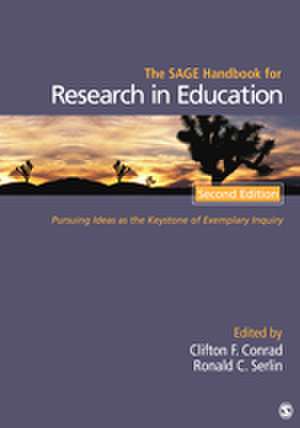 The SAGE Handbook for Research in Education: Pursuing Ideas as the Keystone of Exemplary Inquiry de Clifton F Conrad