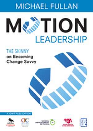 Motion Leadership: The Skinny on Becoming Change Savvy de Michael Fullan