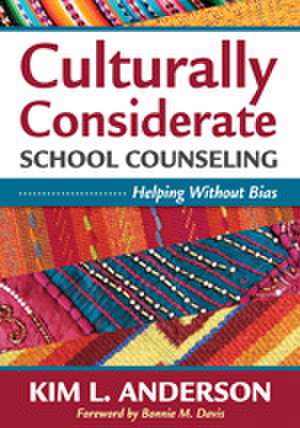 Culturally Considerate School Counseling: Helping Without Bias de Kim L. Anderson