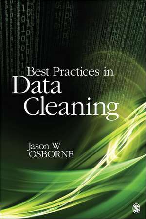 Best Practices in Data Cleaning: A Complete Guide to Everything You Need to Do Before and After Collecting Your Data de Jason W. Osborne