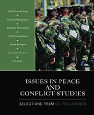 Issues in Peace and Conflict Studies: Selections From CQ Researcher de CQ Researcher