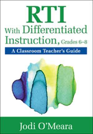 RTI With Differentiated Instruction, Grades 6–8: A Classroom Teacher’s Guide de Jodi O'Meara