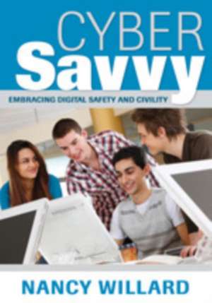 Cyber Savvy: Embracing Digital Safety and Civility de Nancy E. Willard