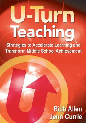 U-Turn Teaching: Strategies to Accelerate Learning and Transform Middle School Achievement de Rich Allen