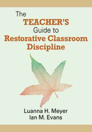 The Teacher's Guide to Restorative Classroom Discipline de Luanna H. Meyer