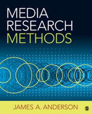 Media Research Methods: Understanding Metric and Interpretive Approaches de James A. Anderson