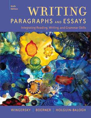 Writing Paragraphs and Essays: Integrating Reading, Writing, and Grammar Skills de Joy Wingersky