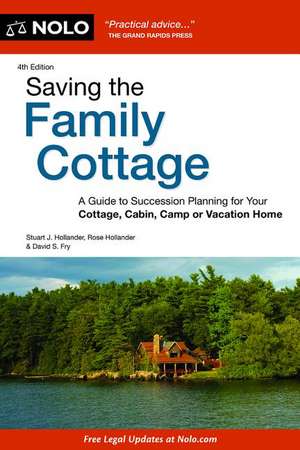 Saving the Family Cottage: A Guide to Succession Planning for Your Cottage, Cabin, Camp or Vacation Home de Stuart Hollander