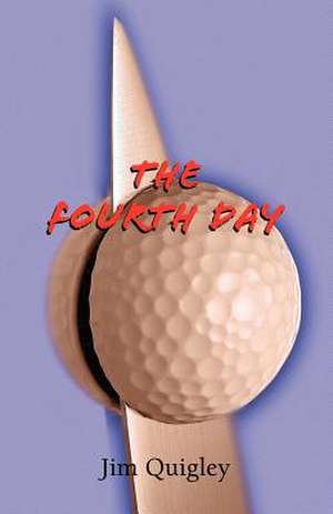 The Fourth Day de Jim Quigley