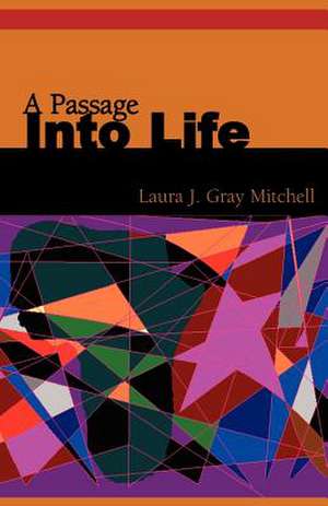 A Passage Into Life de Laura J. Gray Mitchell