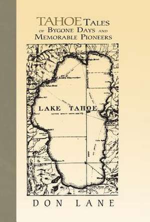 Tahoe Tales of Bygone Days and Memorable Pioneers de Don Lane