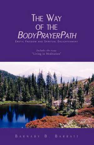 The Way of the Bodyprayerpath de Barnaby B. Barratt