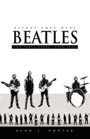 Before They Were Beatles de Alan J. Porter