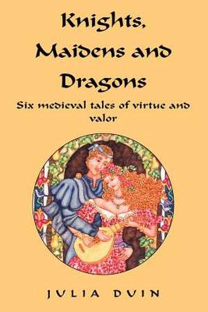 Knights, Maidens and Dragons de Julia Duin