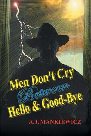 Men Don't Cry Between Hello and Good-Bye de Anthony Monkiewicz