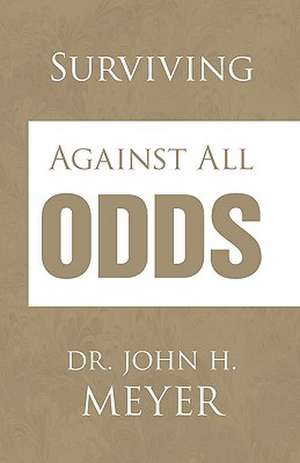 Surviving Against All Odds de Meyer, John H.