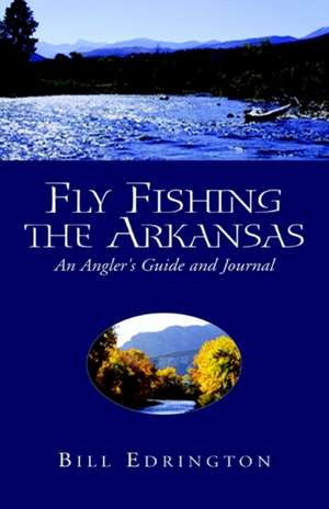 Fly Fishing the Arkansas de Bill Edrington