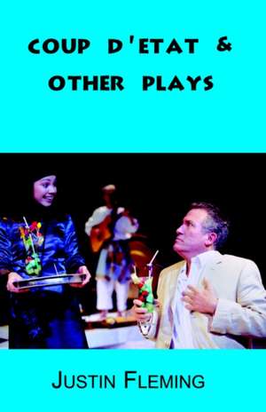 Coup D'Etat & Other Plays de Justin Fleming