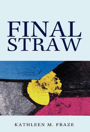 Final Straw de Kathleen M Fraze