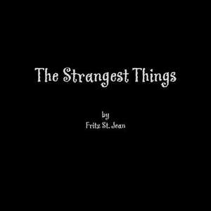 The Strangest Things de Fritz St Jean