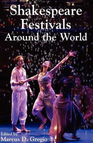 Shakespeare Festivals Around the World de Marcus D. Gregio