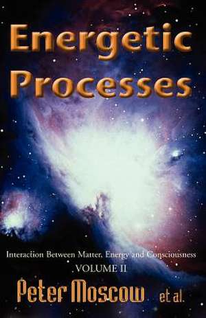 Energetic Processes, Volume 2 de Peter Moscow