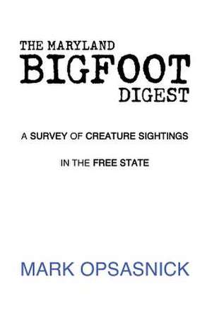 The Maryland Bigfoot Digest de Mark Opsasnick