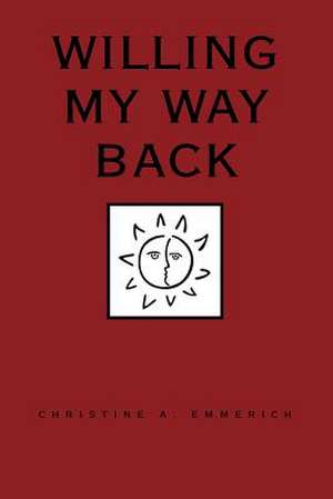 Willing My Way Back de Christine Emmerich