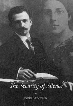 The Security of Silence de Donald F. Megnin