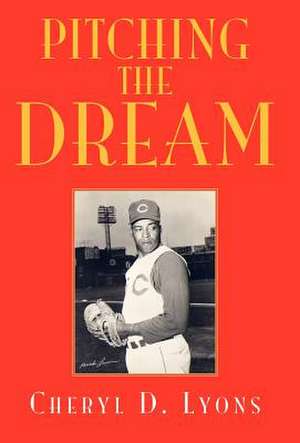 Pitching the Dream de Cheryl D. Lyons