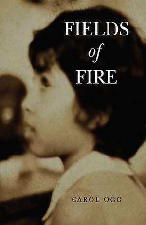 Fields of Fire de Carol Ogg