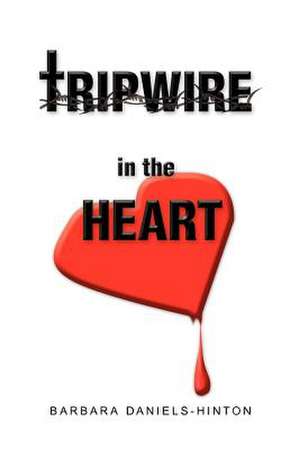 Tripwire in the Heart de Barbara N. Daniels-Hinton