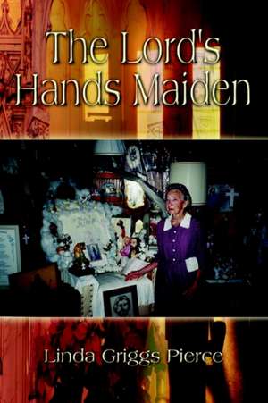 The Lord's Hands Maiden de Linda Griggs Pierce