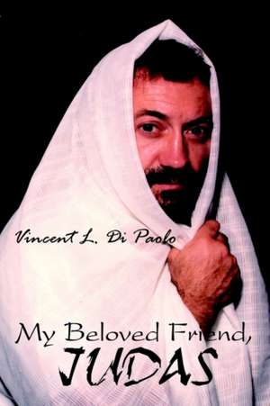 My Beloved Friend, JUDAS de Vincent L. Di Paolo