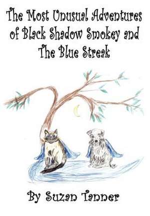 The Most Unusual Adventures of Black Shadow Smokey and The Blue Streak de Suzan Tanner