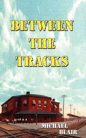 Between the Tracks de Michael Blair