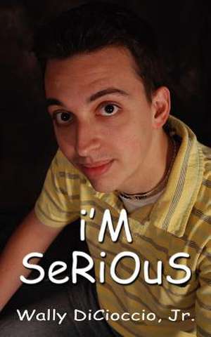 I'm Serious de Wally Dicioccio Jr