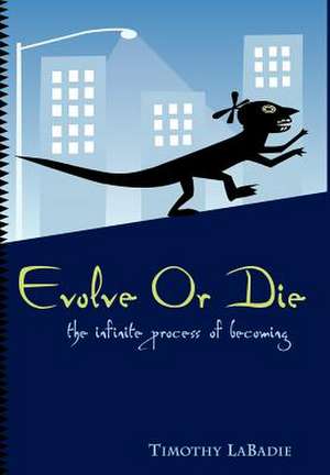 Evolve or Die de Timothy LaBadie